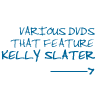 Check out various surfing dvds that feature Kelly Slater